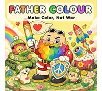 Make Color, Not War: A Cute, Cozy Coloring Book for Adults & Kids - Easy Peace-Themed Designs for Relaxation (Father Colour Coloring Books)