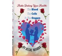 Make Dating Your Health: The Blood, the Cells, and the Oxygen: 1