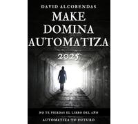 Make Domina la Automatización Profesional en 2025: Make, ChatGPT, APIs y Automatizaciones que Generan Dinero (Automatiza Tu Futuro Domina La Automatización sin Programar)