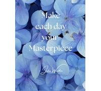 Make each day your Masterpiece: Inspirational lined journal notebook filled with inspring and motivational quotes for women and men and has a flower cover