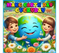 Make Earth Day Everyday Coloring Book For Kids: A Fun Happy Earth Day Coloring Book for Kids, Earth Day Gift Ideas for Girls and Boys