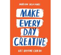 Make Every Day Creative: Art anyone can do