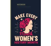 Make Every Month Women’s History Month Notebook: Inspirational Feminist Journal | Empowerment Notebook for Women | 6x9 | 120 Pages