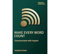 Make Every Word Count: Communicate with Impact (PRACTICE ESSENTIALS)