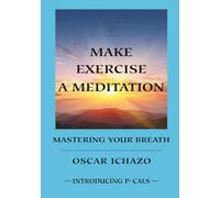 Make Exercise A Meditation: Mastering Your Breath