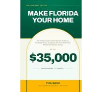 Make Florida Your Home: The Insider's Guide to Down Payment Assistance, Hometown Heroes, and Buying Your First Florida Home Without Draining Your Savings (2026-2027 Edition)