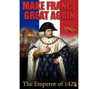 Make France Great Again: Vol 1: The Awakening (Tyrant of Steel: Napoleon Reborn as the Weakest King)