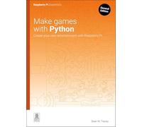Make games with Python: Create your own entertainment with Raspberry Pi (Raspberry Pi Essentials)