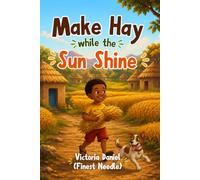 Make Hay While the Sun Shines: A Heartwarming Picture Book About Responsibility, Time & Hard Work for Kids Ages 4-8