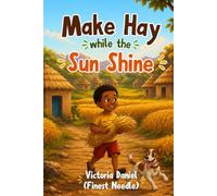 Make Hay While the Sun Shines: A Heartwarming Picture Book About Responsibility, Time & Hard Work for Kids Ages 4-8