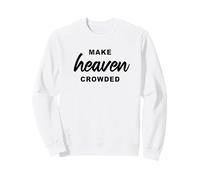 Make Heaven Crowded - Born-Again Christian Faith Minimal Sudadera