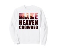 Make Heaven Crowded - Born-Again Christian Faith Quote Sudadera