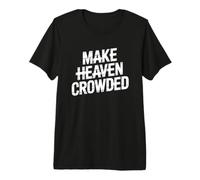 Make Heaven Crowded Camiseta Premium