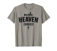 Make Heaven Crowded Christian Sign Jesus Cross God Quote Camiseta