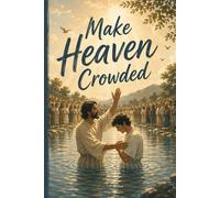 Make Heaven Crowded: Notes, Reflections, and Victories of Faith and Belonging