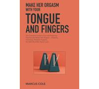 Make Her Orgasm With Your Tongue and Fingers: The Complete Guide to Oral and Fingering That Actually Makes Her Orgasm - Anatomy, Technique, Multiple ... Most Men Never Learn (The No-Nonsense Guides)