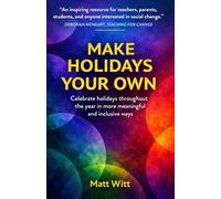 Make Holidays Your Own: Celebrate holidays throughout the year in more meaningful and inclusive ways