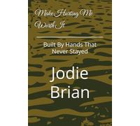 Make Hurting Me Worth It: Built By Hands That Never Stayed