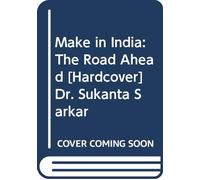 Make in India: The Road Ahead [Hardcover] Dr. Sukanta Sarkar