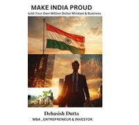 Make India Proud: Build Your Own Million-Dollar Mindset & Business