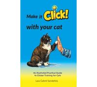 Make It Click with Your Cat: An Illustrated Practical Guide to Clicker Training for Cats