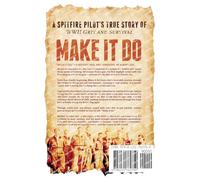 Make It Do: A Spitfire Pilot's True Story of WWII Grit and Survival