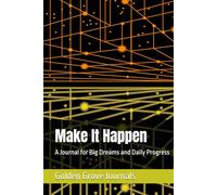 Make It Happen: A Journal for Big Dreams and Daily Progress