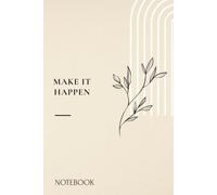 MAKE IT HAPPEN: A Minimal Lined Notebook for Goals, Ideas & Everyday Progress