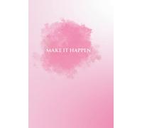 Make It Happen: A Pink Power Notebook: A Pink Motivational Notebook for Women, Girls, and Dreamers