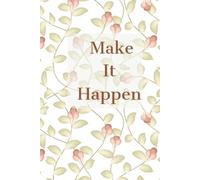 Make It Happen: My journal for recording my dreams and turning them into reality