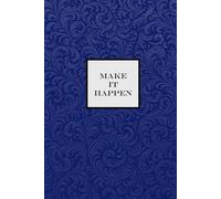 Make it Happen Notebook - Royal Blue: A Motivational notepad for Dreamers, Doers, and Go-Getters