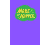 Make it happen: Small Daily Actions That Lead to Big Life Wins”