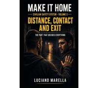 MAKE IT HOME - Volume 3: Distance, Contact and Exit: The Part That Decides Everything in a Civilian Context (MAKE IT HOME - Civilian Safety System - Official International Edition)