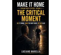MAKE IT HOME - Volume 4: THE CRITICAL MOMENT (MAKE IT HOME - Civilian Safety System - Official International Edition)