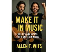 Make It In Music - The Ups and Downs of a Career in Music (Make It In Music Book Series)