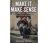 Make it Make Sense: One girl's journey to understand the hand she was dealt.