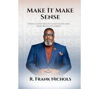 MAKE IT MAKE SENSE: When Faith Meets Confusion and God Brings Clarity