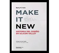 Make it New: Historia del diseño en Silicon Valley (SIN COLECCION)
