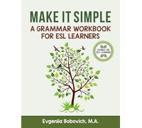 Make It Simple (Grammar Workbook): A Practical Guide to Present, Past, and Future Simple Tenses with Fun and Easy Activities for ESL Learners