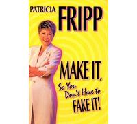 Make It So You Don't Have to Fake It!: 55 Fast-Acting Strategies for Long-Lasting Success