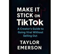 Make It Stick on TikTok: A Creator's Guide to Going Viral Without Selling Out