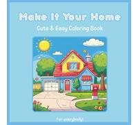 Make It Your Home: A Cute & Easy Coloring Book with 30 Cozy Home Scenes for Kids and Adults