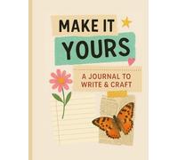 "Make It Yours!" - The Ultimate Motivational Journal: Start writing the story only you can tell - because no one can fill these pages like you