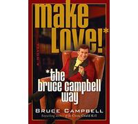 Make Love! the Bruce Campbell Way