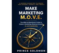 Make Marketing M.O.V.E.: The MBA-to-Boardroom Guide to Modern Marketing, Revenue Growth, AI, and Leadership