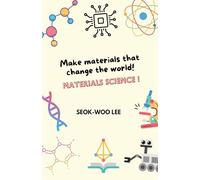 Make materials that change the world! Materials science!