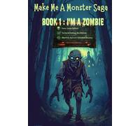Make Me A Monster Saga: BOOK 1 I'M A ZOMBIE: A LITRPG Dark Comedy of Forced Villainy