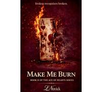 Make Me Burn: A Dark Psychological Romance Novel (The Ace of Hearts Series)
