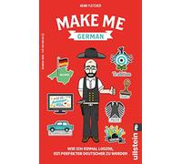Make me German: Wie ich einmal loszog, ein perfekter Deutscher zu werden