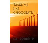 "MaKE ME LiKE CHOCoLATE!" (Life, Liberty and The Pursuit of Happiness Series)